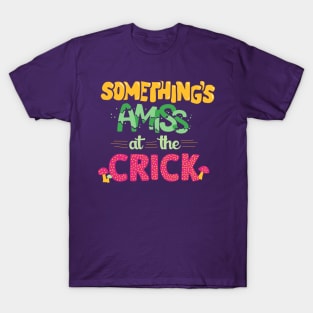 Something's amiss at the Crick T-Shirt